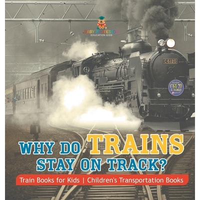 预订 Why Do Trains Stay on Track? Train Books for Kids Children’s Transportation Books: 9798869418456
