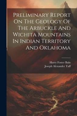 [预订]Preliminary Report On The Geology Of The Arbuckle And Wichita Mountains In Indian Territory And Okla 9781020580574