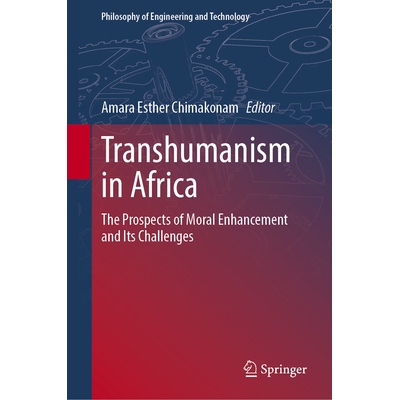 预订 Transhumanism in Africa The Prospects of Moral Enhancement and Its Challenges 非洲的超人类主义：道德提升的前景及挑