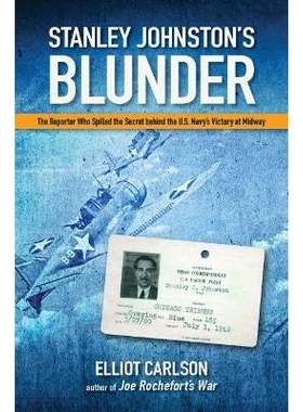 预订 Stanley Johnston’s Blunder: The Reporter Who Spilled the Secret Behind the U.S. Navy’s Victory at Midway 记者史丹