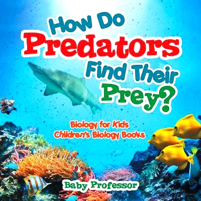 预订 How Do Predators Find Their Prey? Biology for Kids - Children’s Biology Books: 9781541905214