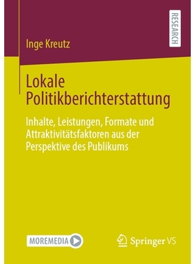 预订 Lokale Politikberichterstattung: Inhalte, Leistungen, Formate Und Attraktivitätsfaktoren Aus Der Perspektive Des P