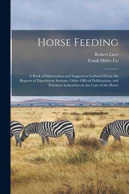 [预订]Horse Feeding: a Book of Information and Suggestion Gathered From the Reports of Experiment Stations 9781015125124
