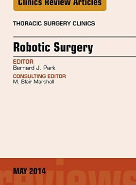 【预订】Robotic Surgery, An Issue of Thoracic Surgery Clinics