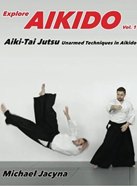 【预订】Explore Aikido Vol.1: Aiki-Tai Jutsu Unarmed Techniques in Aikido (Volume 1)