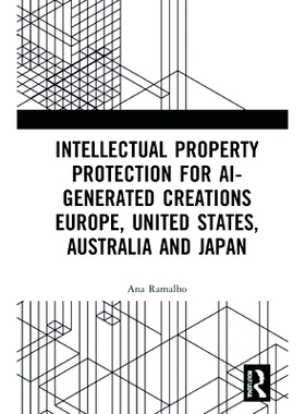 预订 Intellectual Property Protection for AI-generated Creations Europe, United States, Australia and Japan 欧洲、美国、