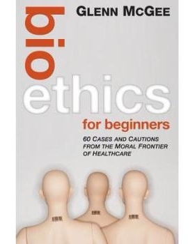 预订 Bioethics for Beginners: 60 Cases and Cautions From The Moral Frontier of Healthcare 生物伦理学入门：来自*护理道德
