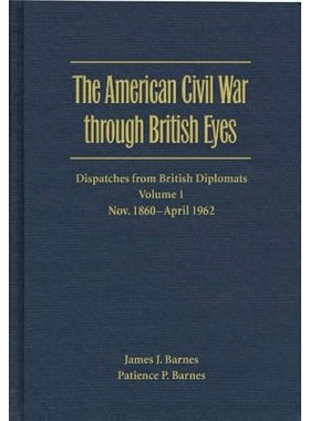 预订 The American Civil War Through British Eyes, Volume 1: Dispatches from British Diplomats, November 1860-April 1862: