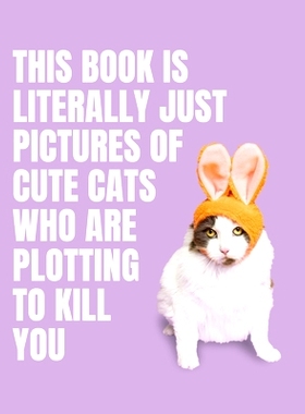 预订 This Book Is Literally Just Pictures of Cute Cats Who Are Plotting to Kill You 这本书实际上只是一些密谋杀死你的可爱