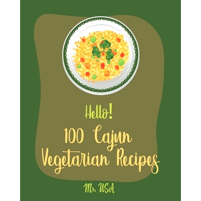预订 Hello! 100 Cajun Vegetarian Recipes: Best Cajun Vegetarian Cookbook Ever For Beginners [Best Cajun Cookbook, Cajun
