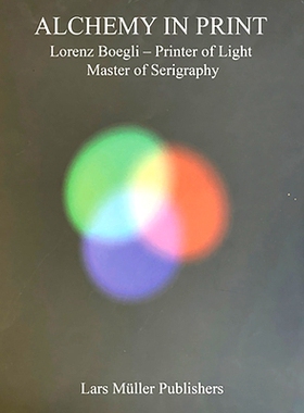 预订 Lorenz Boegli: Alchemy in Print: Printer of Light, Master of Serigraphy: Printer of Light, Master of Serigraphy 洛