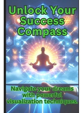 预订 Unlock Your Success Compass: Navigate your dreams with powerful visualization techniques: 9798321334942