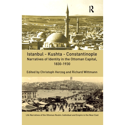 预订 Istanbul - Kushta - Constantinople: Narratives of Identity in the Ottoman Capital, 1830-1930 伊斯坦布尔-库什塔-君士