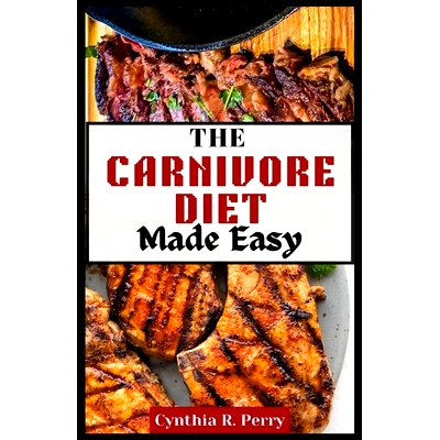 预订 THE CARNIVORE DIET Made Easy: A Beginner’s Guide and Cookbook with Delicious Meaty Recipes for Weight loss and Mus