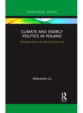 预订 Climate and Energy Politics in Poland: Debating Carbon Dioxide and Shale Gas 波兰的气候与能源政治：辩论二氧化碳与页
