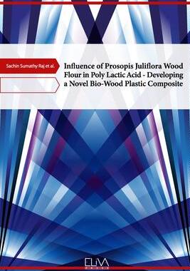 [预订]Influence of Prosopis Juliflora Wood Flour in Poly Lactic Acid - Developing a Novel Bio-Wood Plastic 9781636481197