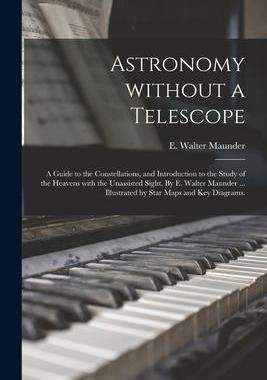 [预订]Astronomy Without a Telescope; a Guide to the Constellations, and Introduction to the Study of the H 9781014218834