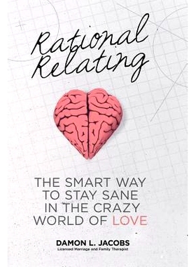预订 Rational Relating: The Smart Way to Stay Sane in the Crazy World of Love: 9781452581798