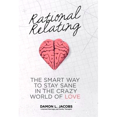 预订 Rational Relating: The Smart Way to Stay Sane in the Crazy World of Love: 9781452581798