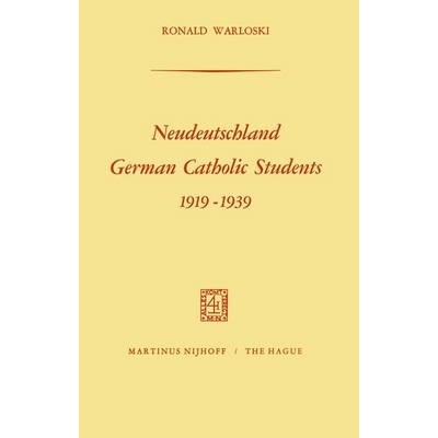 预订 Neudeutschland, German Catholic Students 1919–1939: German Catholic Students, 1919-1939: 9789401032575