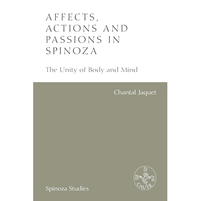 预订 Affects, Actions and Passions in Spinoza: The Unity of Body and Mind 斯宾诺莎的影响，行动和激情：身心的统一: 978147
