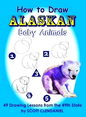 预订 How to Draw Alaskan Baby Animals: 49 Drawing Lessons from the 49th State: 9781728932750