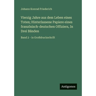 预订 Vierzig Jahre aus dem Leben eines Toten; Hinterlassene Papiere eines französisch-deutschen Offiziers, In Drei Bän