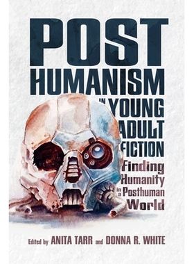 预订 Posthumanism in Young Adult Fiction: Finding Humanity in a Posthuman World 青年小说中的后人文主义：在后人类世界中寻