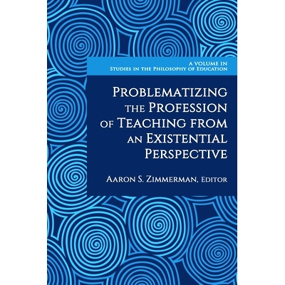 预订 Problematizing the Profession of Teaching From an Existential Perspective: 9781648029448