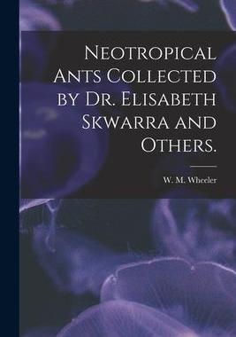 [预订]Neotropical Ants Collected by Dr. Elisabeth Skwarra and Others. 9781014594723