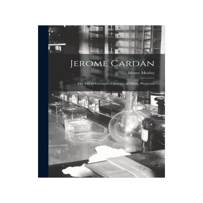 [预订]Jerome Cardan: The Life of Girolamo Cardano, of Milan, Physician 9781016106283
