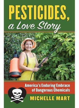 预订 Pesticides, a Love Story: America’s Enduring Embrace of Dangerous Chemicals: 9780700626496