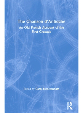 预订 The Chanson d’Antioche: An Old French Account of the First Crusade 安提约克圣母院：法国对*次十字军东征的古老描