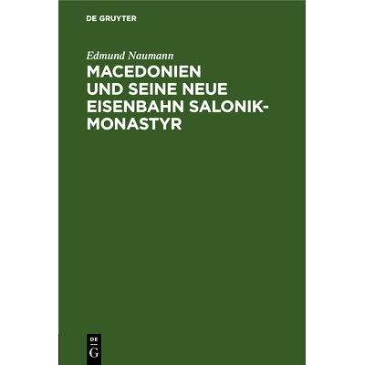 预订 Macedonien und seine neue Eisenbahn Salonik-Monastyr: Ein Reisebericht: 9783486727081