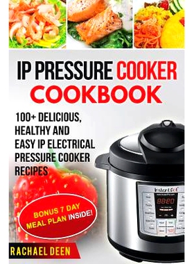 预订 IP Electric Pressure Cooker Cookbook 100+ Delicious, Healthy and Easy IP Electric Pressure Cooker: 9781548868956