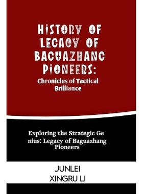 预订 History of Legacy of Baguazhang Pioneers: Chronicles of Tactical Brilliance: Exploring the Strategic Genius: Legacy