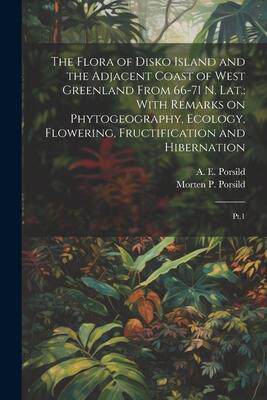 [预订]The Flora of Disko Island and the Adjacent Coast of West Greenland From 66-71 N. lat.: With Remarks  9781021493224