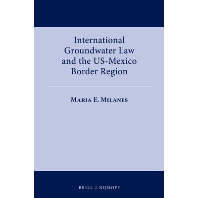 预订 International Groundwater Law and the US-Mexico Border Region 国际地下水法与美墨边境地区: 9789004385078