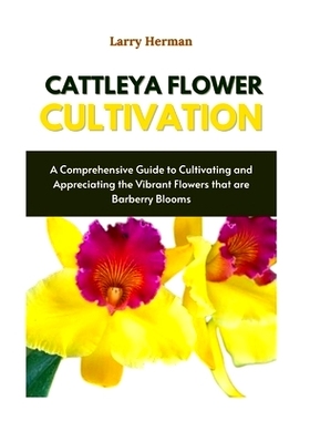 预订 Cattleya Flower Cultivation: Cattleya Charm: A Complete Handbook on Growing and Appreciating These Beautiful Orchid