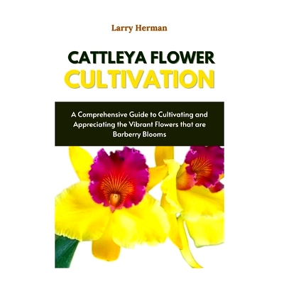 预订 Cattleya Flower Cultivation: Cattleya Charm: A Complete Handbook on Growing and Appreciating These Beautiful Orchid