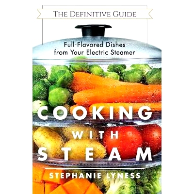预订 Cooking With Steam: Spectacular Full-Flavored Low-Fat Dishes from Your Electric Steamer