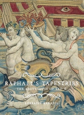 预订 Raphael’s Tapestries: The Grotesques of Leo X 拉斐尔的挂毯：利奥 X 的古怪模样: 9780300181999