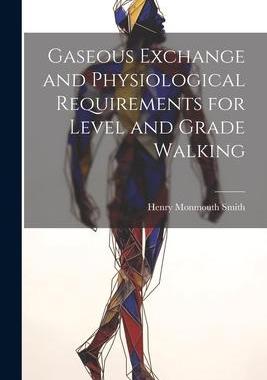 [预订]Gaseous Exchange and Physiological Requirements for Level and Grade Walking 9781022015142
