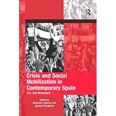 预订 Crisis and Social Mobilization in Contemporary Spain: The 15M Movement 当代西班牙的危机与社会动员：1500万运动: 9780