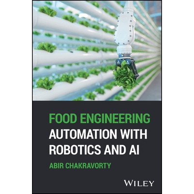 Food Engineering Automation With Robotics And Ai 利用机器人与人工智能实现食品工程自动化 9781394316564