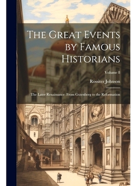 预订 The Great Events by Famous Historians: The Later Renaissance: from Gutenberg to the Reformation; Volume 8: 97810213