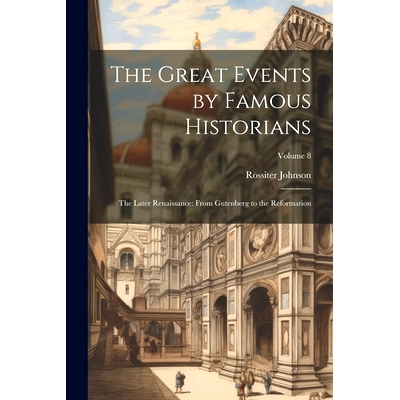 预订 The Great Events by Famous Historians: The Later Renaissance: from Gutenberg to the Reformation; Volume 8: 97810213
