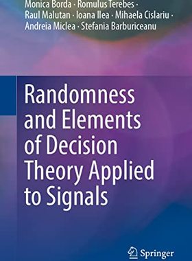 【预订】Randomness and Elements of Decision Theory Applied to Signals 9783030903138