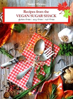 预订 Recipes From The Vegan Sugar Shack: Gluten-Free, Soy-Free, Nut-Free: 9782924371367