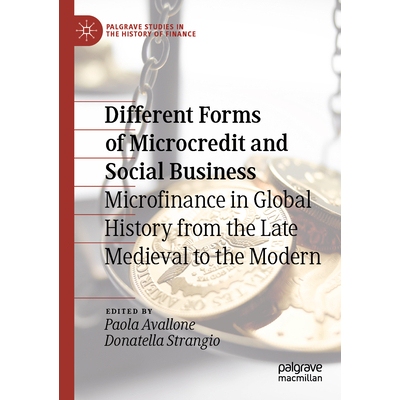 预订 Different Forms of Microcredit and Social Business: Microfinance in Global History from the Late Medieval to the Mo